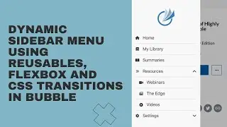 Create a dynamic sidebar menu using reusables, Flexbox and CSS transitions in Bubble 