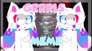 GRRRLS MEME (gift for kittydog)