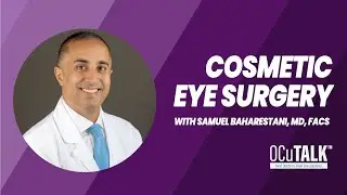 Cosmetic Eye Surgery with Samuel Baharestani, MD, FACS