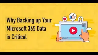 Why backing up your Microsoft 365 data is critical