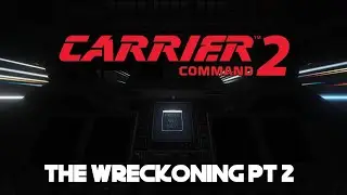 CARRIER COMMAND 2 EP3:  The Wreck-oning Pt2