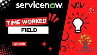 Time Worked Field | Task Tracking | Effort Addition | ServiceNow