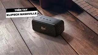 Trên tay Klipsch Nashville - Loa di động công suất 20W, âm thanh 360°, kháng bụi và nước chuẩn IP67