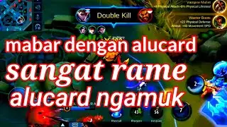 mabar dengan alucard || begitu ramai || alucard ngamuk