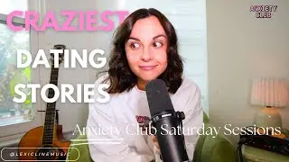 CRAZIEST DATING STORIES Anxiety Club Saturday Sessions Episode 1