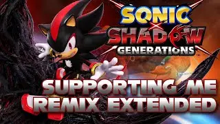 Sonic X Shadow Generations - Supporting Me Remix Extended