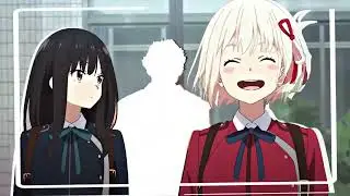 Good Time : Lycoris Recoil Edit