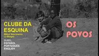 Clube da Esquina - Os Povos sub ESPAÑOL | ENGLISH (LETRA) - Lô Borges- Milton Nascimento