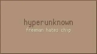 Hyperunknown - Freeman Hates Chip