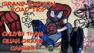 The Grand Canyon Road Trip part 1 -  Chuyến tham quan Grand Canyon phần 1
