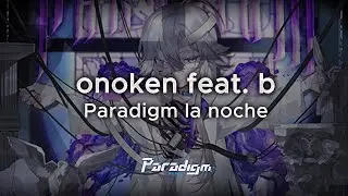 【Paradigm: Reboot】onoken feat. b - Paradigm la noche