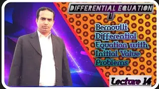 Bernoulli Differential Equation with Initial Value Problems | Lecture 14 | Differential Equation 1
