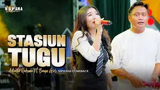 STASIUN TUGU - ADINDA RAHMA FT. BAYU G2B OM NIRWANA COMEBACK (Official Music Video)