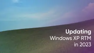Updating Windows XP RTM in 2023