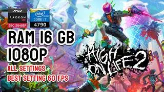 HIGH ON LIFE 2 - I7 4790 | AMD RX 580 2048 SP | 16 GB RAM | 1080p 