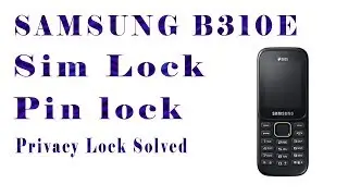 SAMSUNG B310E B1110E B313E E1200Y PHONE LOCK/PIN CODE BY HOW TO FLASH