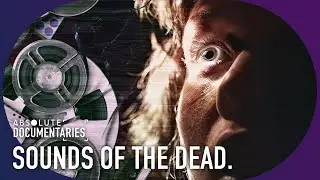 Ghosts On Tape: The Mysterious Noises Beyond Death | Sounds of the Dead | Absolute Documentaries