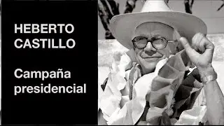 HEBERTO CASTILLO CAMPAÑA PRESIDENCIAL.