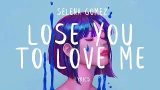 Selena Gomez - Lose You To Love Me (Lyrics)