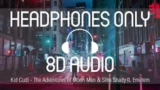 Kid Cudi - The Adventures of Moon Man & Slim Shady ft. Eminem (8D AUDIO) (USE HEADPHONES)