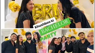 Bachelor party 🎉 Khushboo ki | finally Shadi ka din aa hi gaya #bachelorparty #minivlog