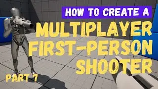 How To Make A Multiplayer FPS (First Person Shooter) - Part 7 - Unreal Engine 5.4 Tutorial