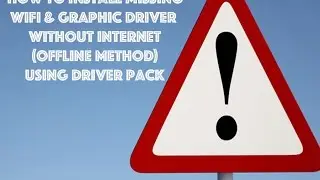 How to install wifi and graphic drivers in windows 7, 8.1 or 10 without internet