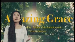 Amazing Grace ( Matupi Chin Version )