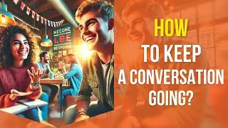 Learn Important Tips to Keep the Conversation Going