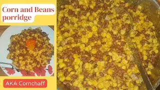 Corn and Beans Porridge /One pot meal/AKA Corn chaff/Cameroonian recipe