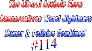 The Liberal Asshole Show #114