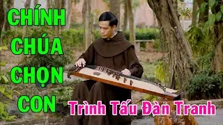 Chính Chúa Chọn Con - Trình tấu Đàn Tranh | Thầy Phêrô Phúc Linh, OFM
