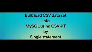 Bulk load CSV data set into mysql using csvkit