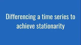 8.4: Differencing a time series to achieve stationarity