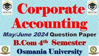 Corporate Accounting || B.Com 4 Semester || May/June 2024 Question Paper || Osmania University