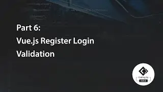 Part 6: Vue.js Register Login Validation