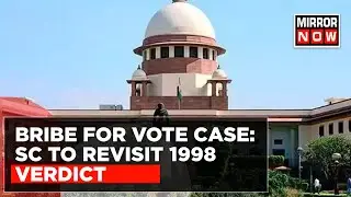 Breaking News: Bribe For Vote Case: SC To Revisit 1998 Verdict | Mirror Now | English News