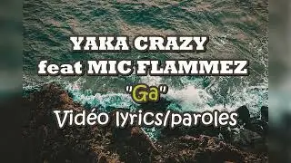 Yaka  Crazy Ga feat Mic flammez vidéo lyrics complet