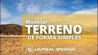 MODELAR TERRENO NO UNREAL ENGINE 4 | ARCHVIZ