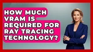 How Much VRAM Is Required for Ray Tracing Technology? | Ultimate PC Gaming Guide