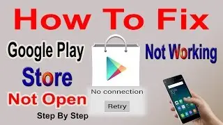 How To Fix Google Play Store Not Open,Play Store No Connection Error,Google Play Store Not Working!