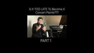 Is It TOO LATE To Become a Concert Pianist? Part 1 #Shorts