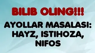 Ayollar masalasi: hayz, istihoza, nifos