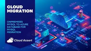 Seamless On-Premises MySQL Migration to Azure Database feat. Cloud Assert