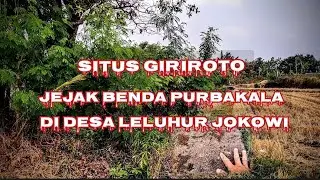 #jejaksejarah SITUS GIRIROTO JEJAK BENDA PURBAKALA DI DESA LELUHUR JOKOWI
