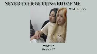 [THAISUB] Never Ever Getting Rid Of Me - Waitress
