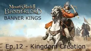 Banner Kings Mod (Bannerlord 1.8.0) Ep.12 Kingdom Creation!!!