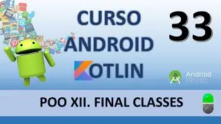 Curso Android con Kotlin. POO XII. Clases y métodos FINAL. Vídeo 33
