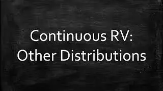 Continuous RV: Other Distributions