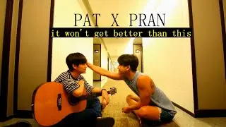pat ✘ pran - "it won't get better than this."